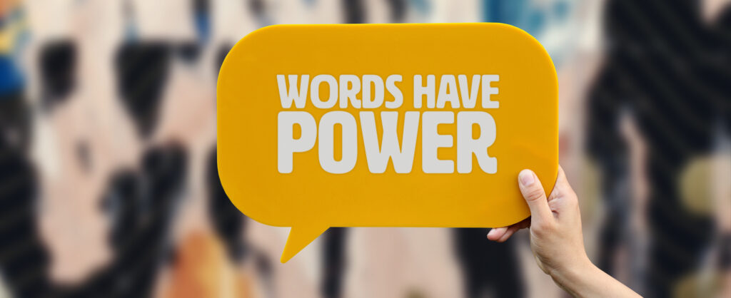 Words have power